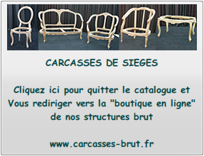 CARCASSES DE SIEGES

Cliquez ici pour quitter le catalogue et
Vous rediriger vers la 